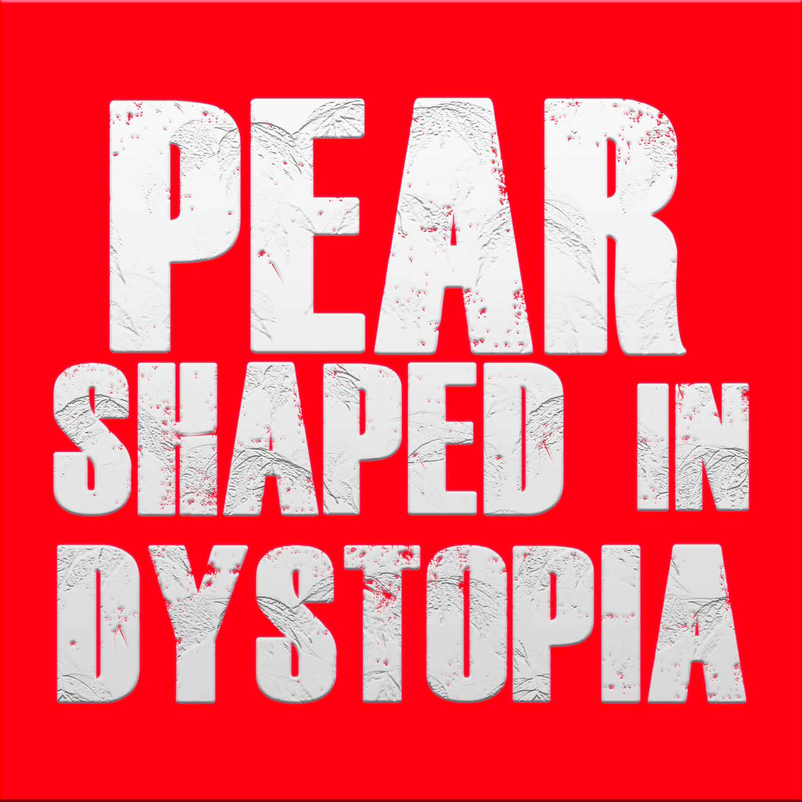 Pear Shaped in Dystopia